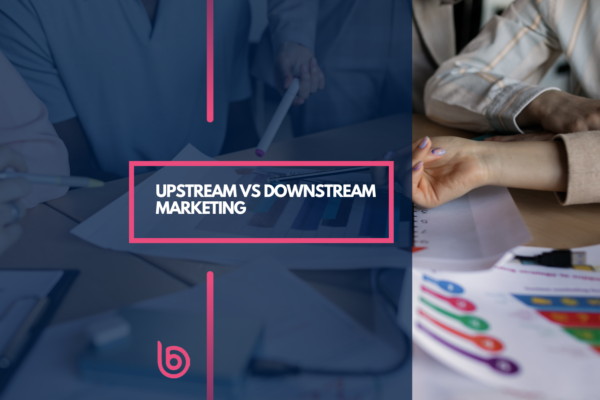 Upstream Vs Downstream Marketing Boostme Digital