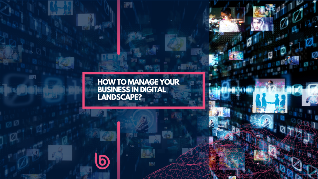 How to manage your business in Digital Landscape? - boostme.digital